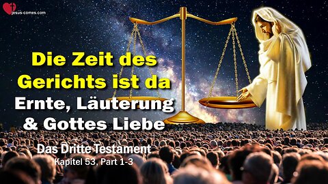 Die Zeit des Gerichts ist hier... Jesus Christus erläutert ❤️ Das Dritte Testament Kapitel 53