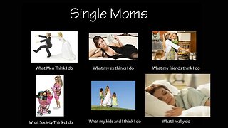 Men don't want SINGLE MOMS cause SINGLE MOMS only want HELP and MONEY lol