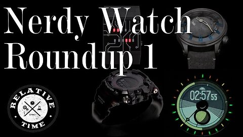 Nerdy Watch Roundup 1 :Relative Time-Out