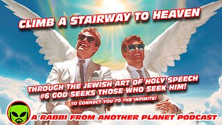 Climb a Stairway to Heaven - Through the Jewish Art of Holy Speech #6 God seeks Those Who Seek Him!!!