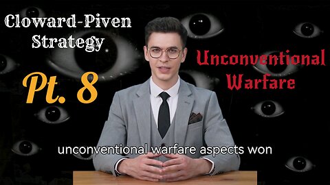 The Cloward-Piven Strategy and Unconventional Warfare Pt. 8