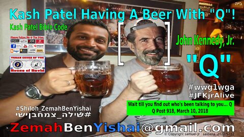 Kash Patel Having A Beer With "Q" [JFK.jr] Bible Code By: #Shiloh_ZemahBenYishai