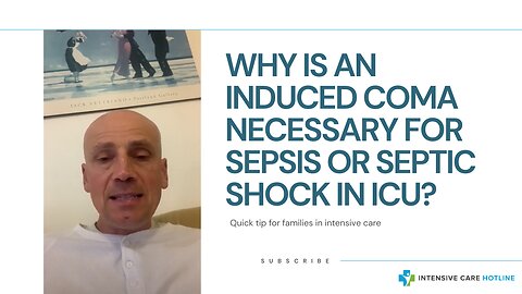 Why is an Induced Coma Necessary for Sepsis or Septic Shock in ICU? Quick Tip for Families in ICU!