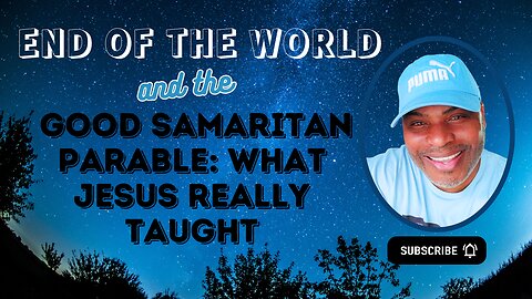 End of the World and the Good Samaritan Parable: What Jesus Really Taught