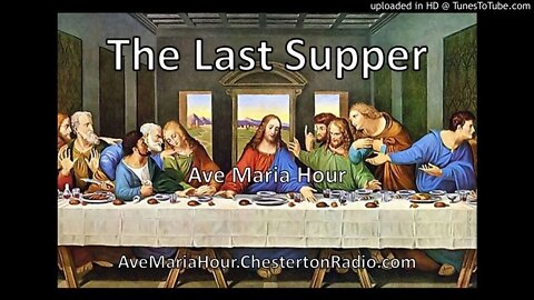 The Last Supper - Holy Thursday - Ave Maria Hour