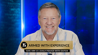Armed With Experience | Give Him 15: Daily Prayer with Dutch | June 13, 2023