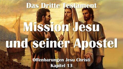 Jesus erläutert... Meine Mission und die Mission Meiner Apostel ❤️ Das Dritte Testament Kapitel 13