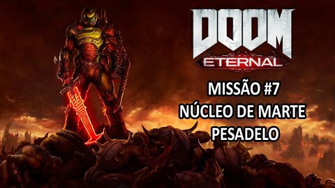 Doom Eternal - [Missão 7 - Núcleo De Marte - 100%] - Dificuldade Pesadelo Dublado - 60Fps - [HD]