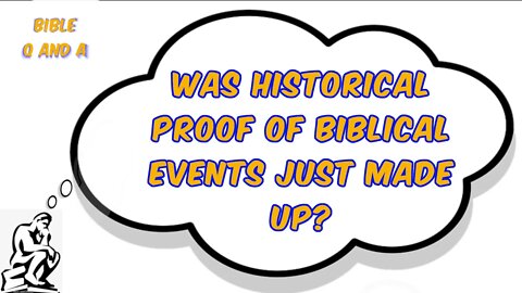 Was Historical Proof of Biblical Events Just Made Up?