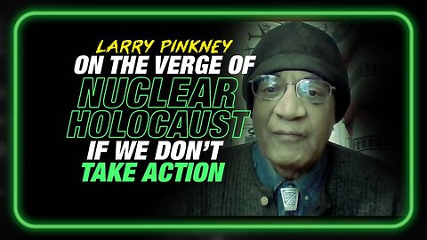 Larry Pinkney: We are on the Verge of Nuclear Holocaust