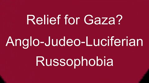 Relief for Gaza? Plus, Why Russophobia?