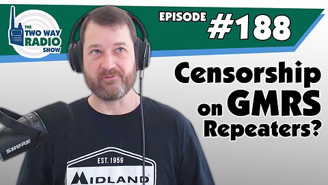 Censorship on GMRS Repeaters? | Two Way Radio Show #188 Full Podcast