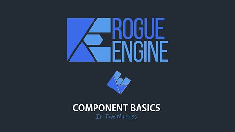 Rogue Engine - Component Basics - In Two Minutes
