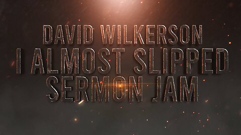 David Wilkerson - I Almost Slipped in Serious Sin (Sermon Jam)