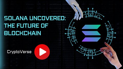 Solana Uncovered: The Future of Blockchain