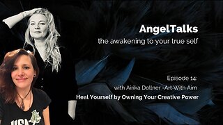 AngelTalks 14: with Airika Dollner -Art With Aim | Heal Yourself by Owning Your Creative Power