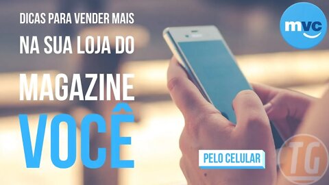 ESTRATÉGIAS/DICAS PARA VENDER BASTANTE NA SUA LOJINHA DO MAGAZINE VOCÊ PELO CELULAR | TENTEI, GANHEI