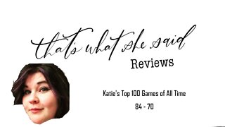 Katie's Top 100 Games of All Time - 84 through 70