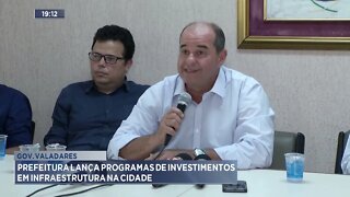 Gov. Valadares: Prefeitura lança programas de investimentos em infraestrutura na cidade