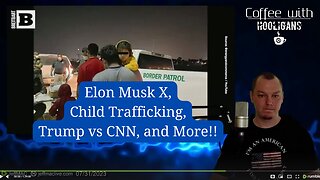 Elon Musk X, Child Trafficking, Trump vs CNN, and More!!