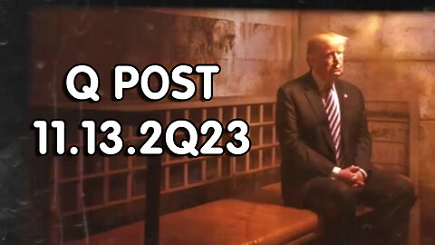 Q Post 11.13.2Q23 - "Presiden Trump, Still Calm, Cool"