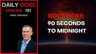 Doomsday: 90 Seconds To Midnight | Ep. 781 - Daily Dose