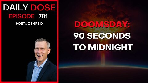 Doomsday: 90 Seconds To Midnight | Ep. 781 - Daily Dose