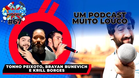 Tonho Peixoto, Brayan Bunevich e Krill Borges - A Bordo Podcast #67