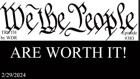 We The People are Worth it - TRUTH by WDR - Ep 383 preview