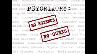 THE SCAM OF PSYCHIATRY, ADHD, BIPOLAR, CHEMICAL IMBALANCE