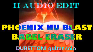 PHOENIX NU BLAST "BABEL ERASER" ft dubettoni228 (solo guitar) II audio edit