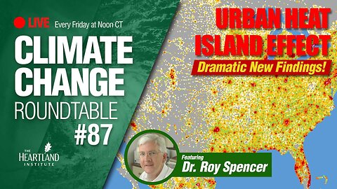 The Urban Heat Island Effect - Dramatic New Findings With Dr. Roy Spencer