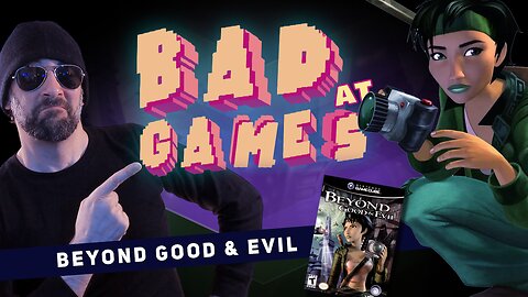 Bad At BEYOND GOOD & EVIL | Episode 00