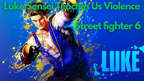 Luke Sensei Teaches Us Violence | Street Fighter 6 Playthrough Part 1