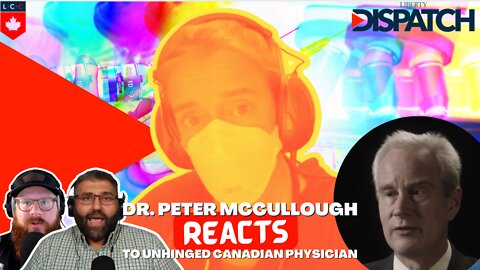 Dr. Peter McCullough’s Rational Response to a Hysterical Canadian Doctor