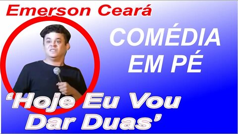 Comédia em Pé - Hoje Eu Vou Dar Duas - Cortes de Emerson Ceará