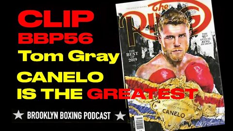 BBP56 CLIP TOM GRAY TALKS CANELO IS THE GREATEST