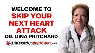 Welcome To Skip Your Next Heart Attack | Dr. Gina Pritchard