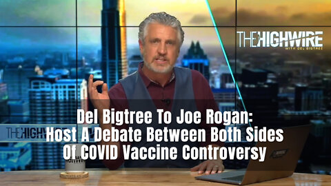 Del Bigtree To Joe Rogan: Host A Debate Between Both Sides Of COVID Vaccine Controversy