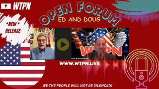 WTPN- ED AND DOUG: OPEN FORUM/DUMBS/VOTER ID/ENERGY WEAPONS/GENOCIDE