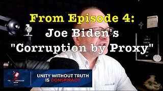 Joe Biden's "Corruption by Proxy" (from Ep. 4 of the "Unite Americans Show")
