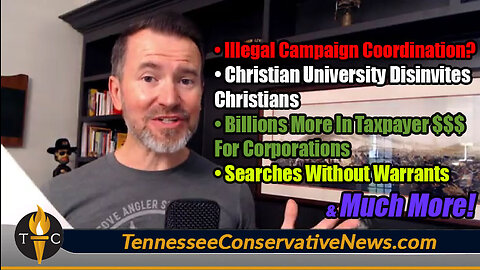 Illegal Campaign Coordination? Christian University Disinvites Christians, Searches w/o Warrants...