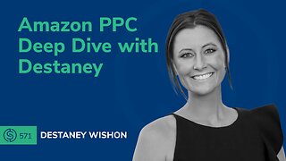 Amazon PPC Deep Dive with Destaney | SSP #571