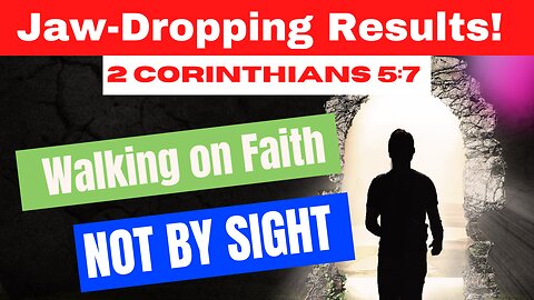 Walking on Faith with Jaw-Dropping Results! Discover the Power of 2 Corinthians 5:7