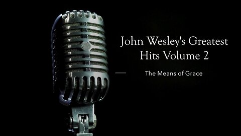 John Wesley's Greatest Hits, Volume 2: The Means of Grace