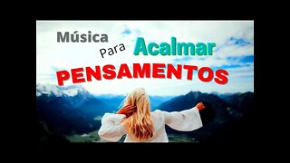 Música para Acalmar os Pensamentos, Meditar, Relaxar Dormir | Som da Natureza