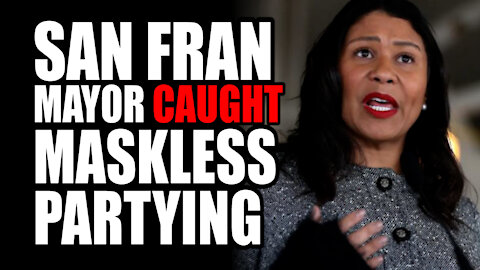 San Fran Mayor CAUGHT Maskless Partying