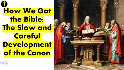 How We Got the Bible - The Slow and Careful Development of the Canon