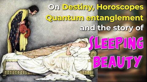On Destiny, Horoscopes, Quantum entanglement (and the story of Sleeping Beauty)