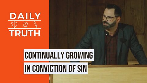 Continually Growing In Conviction Of Sin